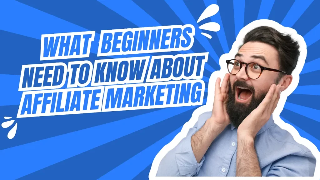 what beginners need to know about affiliate marketing